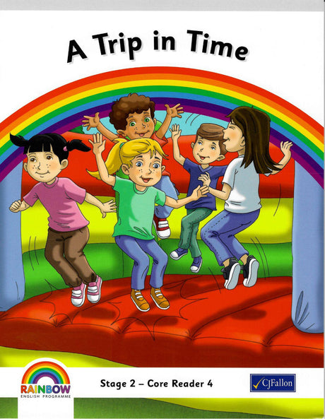 Rainbow - Stage 2 - Core Reader 4 - A Trip in Time by CJ Fallon on Schoolbooks.ie