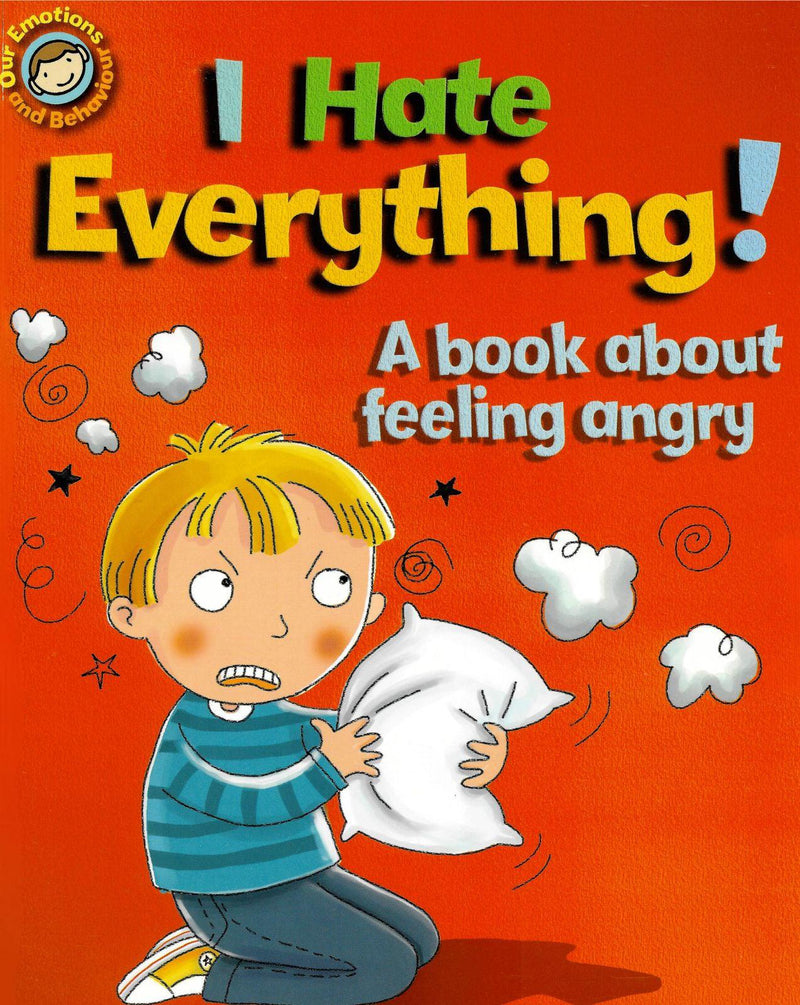 Our Emotions and Behaviour: I Hate Everything!: A book about feeling angry by Hachette Children's Group on Schoolbooks.ie