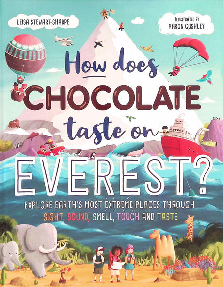 How Does Chocolate Taste on Everest ? Explore Earth's Most Extreme Places Through Sight, Sound, Smell, Touch and Taste by Hachette Children's Group on Schoolbooks.ie