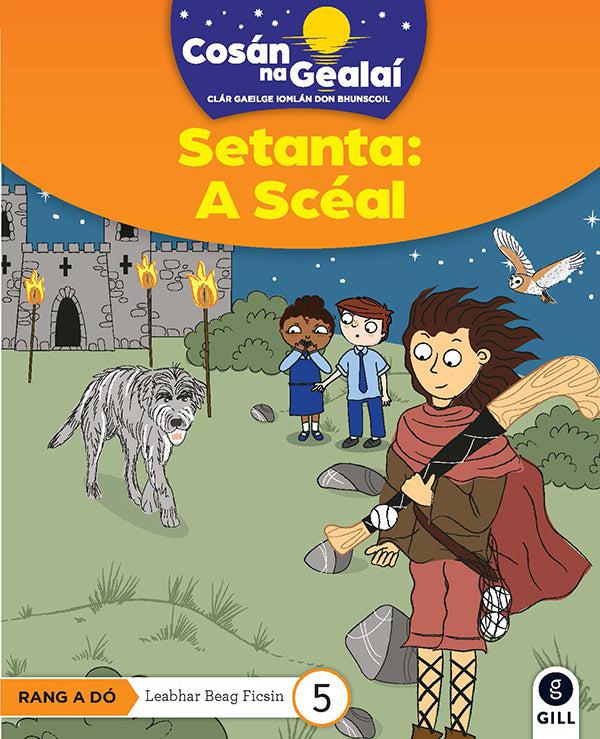 Cosán na Gealaí - Setanta A Sceal - 2nd Class Fiction Reader 5 by Gill Education on Schoolbooks.ie