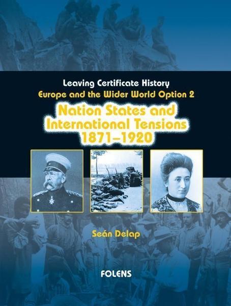 ■ Nation States and International Tensions, 1871-1920 (Option 2) by Folens on Schoolbooks.ie