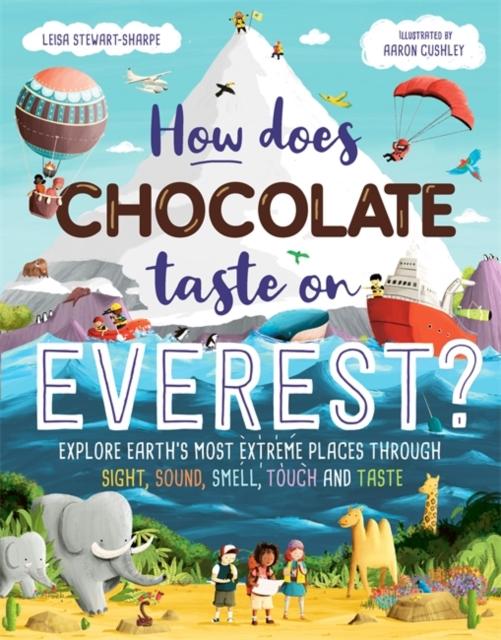 How Does Chocolate Taste on Everest ? Explore Earth's Most Extreme Places Through Sight, Sound, Smell, Touch and Taste by Hachette Children's Group on Schoolbooks.ie
