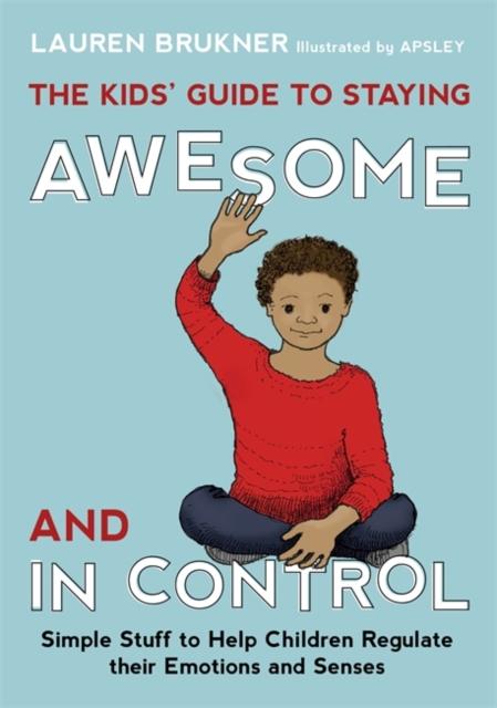 ■ The Kids' Guide to Staying Awesome and In Control : Simple Stuff to Help Children Regulate Their Emotions and Senses by Jessica Kingsley Publishers on Schoolbooks.ie