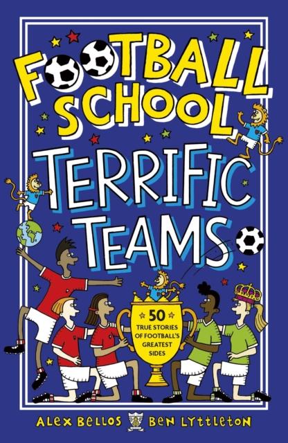 Football School Terrific Teams - 50 True Stories of Footballs Greatest Sides by Walker Books Ltd on Schoolbooks.ie