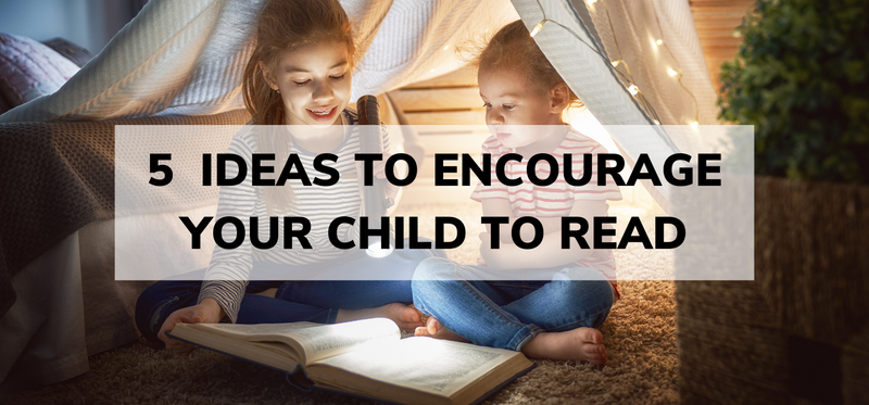 5 Ideas to encourage your child to read