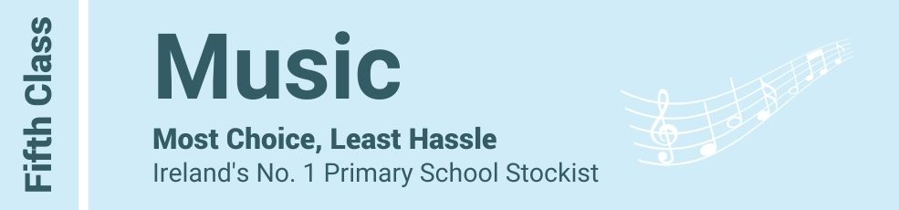 Music Fifth Class - Most Choice, Least Hassle - Ireland's No. 1 Primary School Stockist