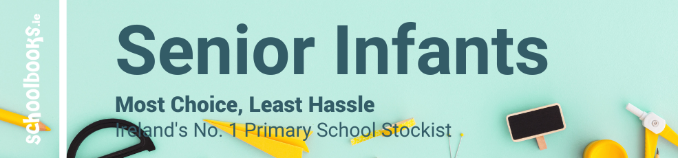 Senior Infant - Most Choice, Least Hassle - Ireland's No. 1 Primary School Stockist