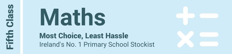 Maths Fifth Class - Most Choice, Least Hassle - Ireland's No. 1 Primary School Stockist