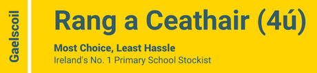 Gaelscoil - Rang a Ceathair (4ú) - Most Choice, Least Hassle - Ireland's No. 1 Primary School Stockist