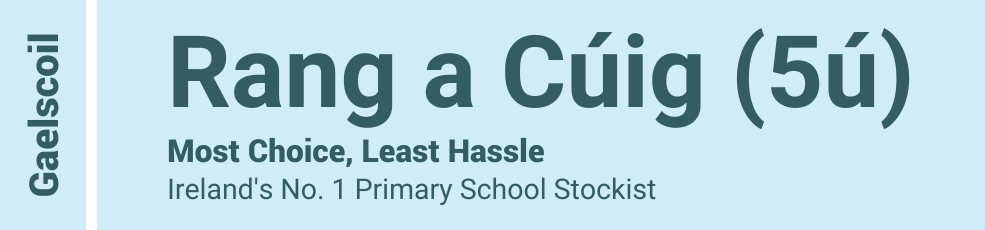 Gaelscoil - Rang a Cúig (5ú) - Most Choice, Least Hassle - Ireland's No. 1 Primary School Stockist