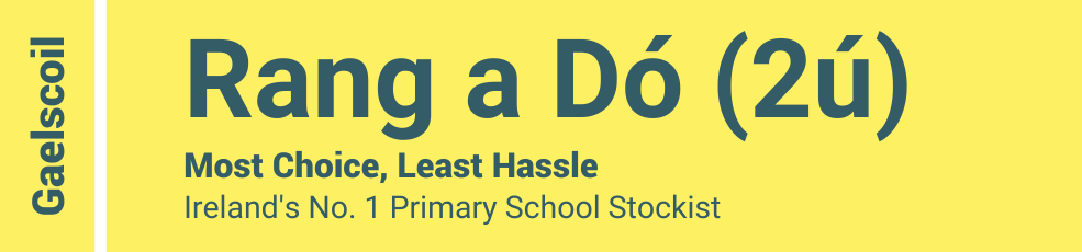 Gaelscoil - Rang a Dó - Most Choice, Least Hassle - Ireland's No. 1 Primary School Stockist