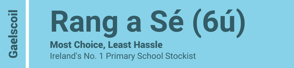 Gaelscoil - Rang a Sé (6ú) - Most Choice, Least Hassle - Ireland's No. 1 Primary School Stockist