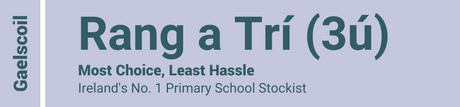 Gaelscoil - Rang a Trí (3ú) - Most Choice, Least Hassle - Ireland's No. 1 Primary School Stockist