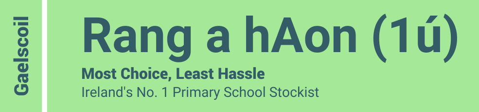 Gaelscoil - Rang a hAon (1ú) - Most Choice, Least Hassle - Ireland's No. 1 Primary School Stockist