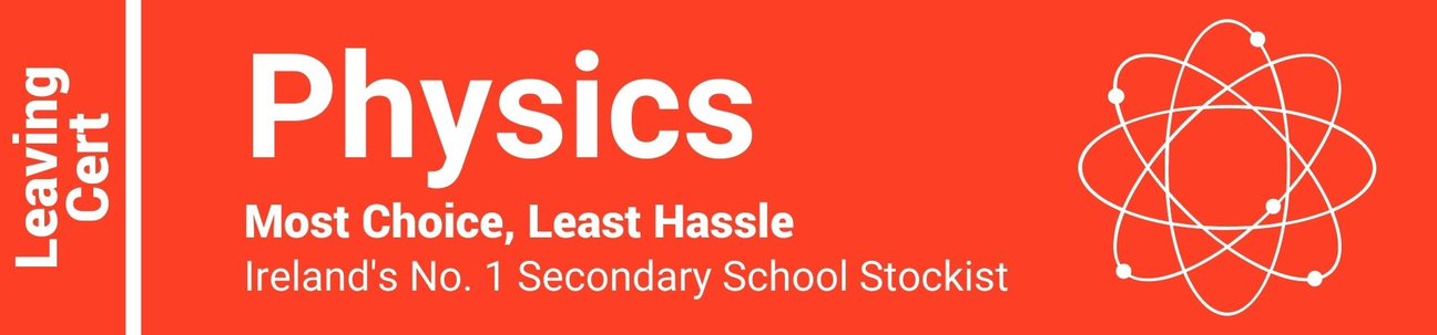 Physics Leaving Cert - Most Choice, Least Hassle - Ireland's No. 1 Secondary School Stockist