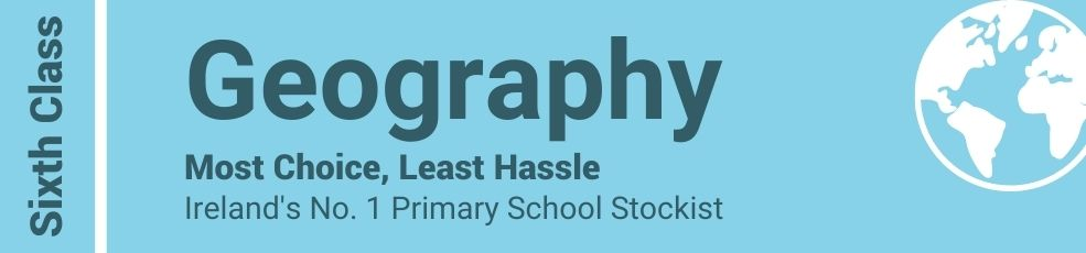 Geography Sixth Class - Most Choice, Least Hassle - Ireland's No. 1 Primary School Stockist