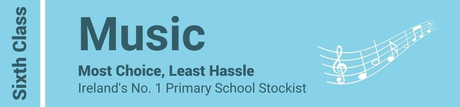 Music Sixth Class - Most Choice, Least Hassle - Ireland's No. 1 Primary School Stockist