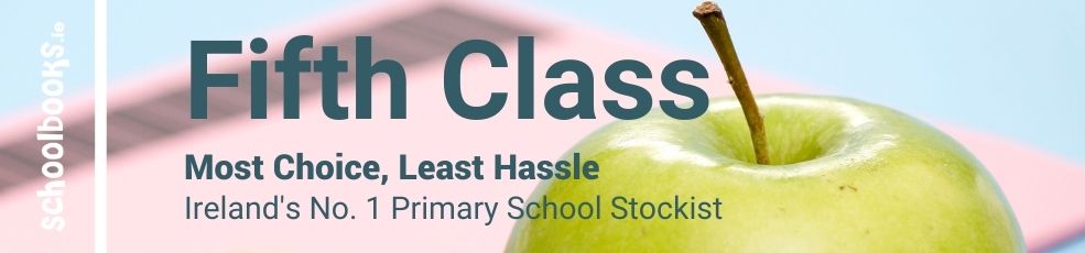 Fifth Class - Most Choice, Least Hassle - Ireland's No. 1 Primary School Stockist