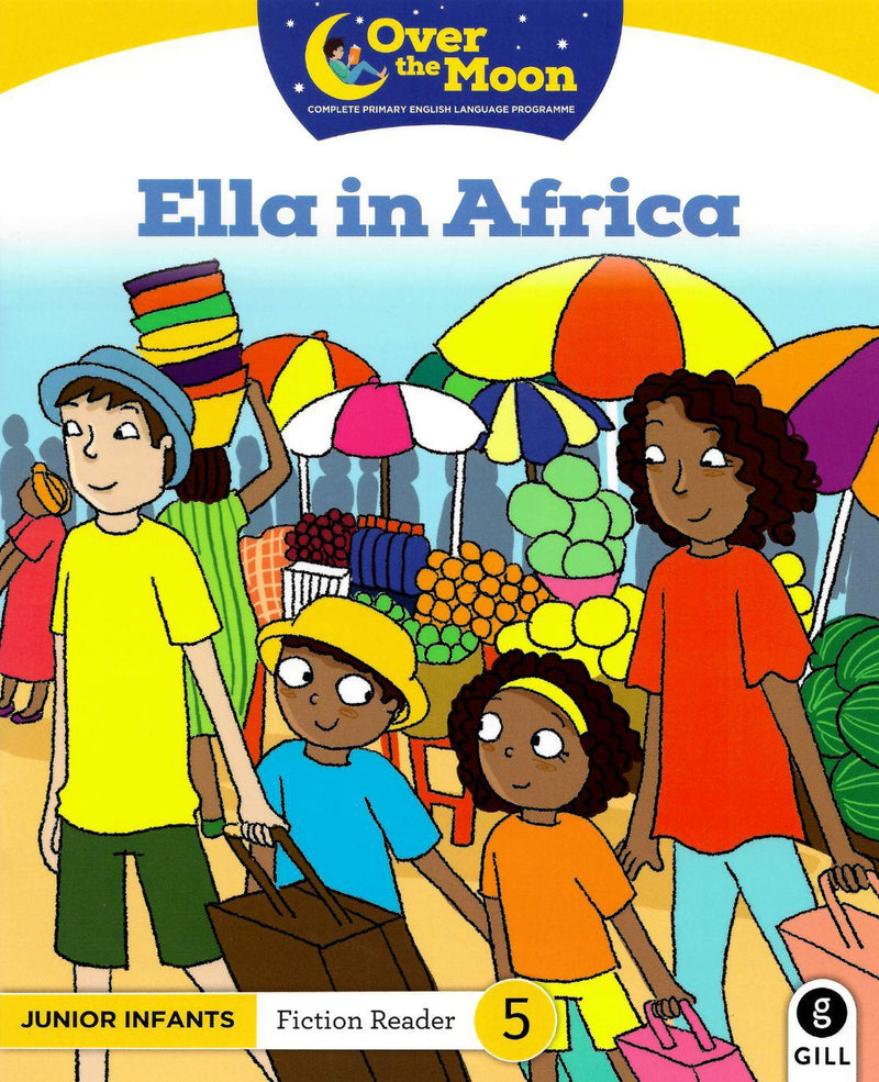 Over The Moon - Ella in Africa - Junior Infants Fiction Reader 5 by Gill Education on Schoolbooks.ie