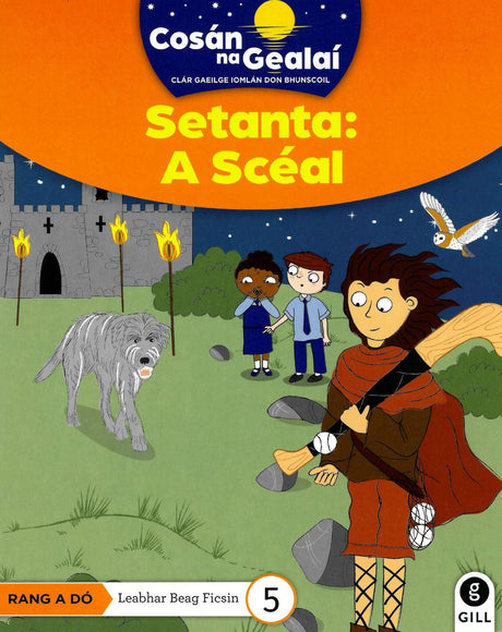 Cosán na Gealaí - Setanta A Sceal - 2nd Class Fiction Reader 5 by Gill Education on Schoolbooks.ie