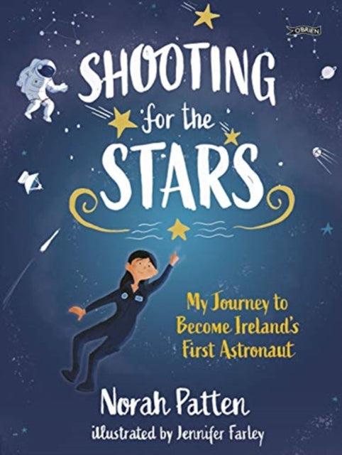 ■ Shooting for the Stars - My Journey to Become Ireland's First Astronaut by The O'Brien Press Ltd on Schoolbooks.ie