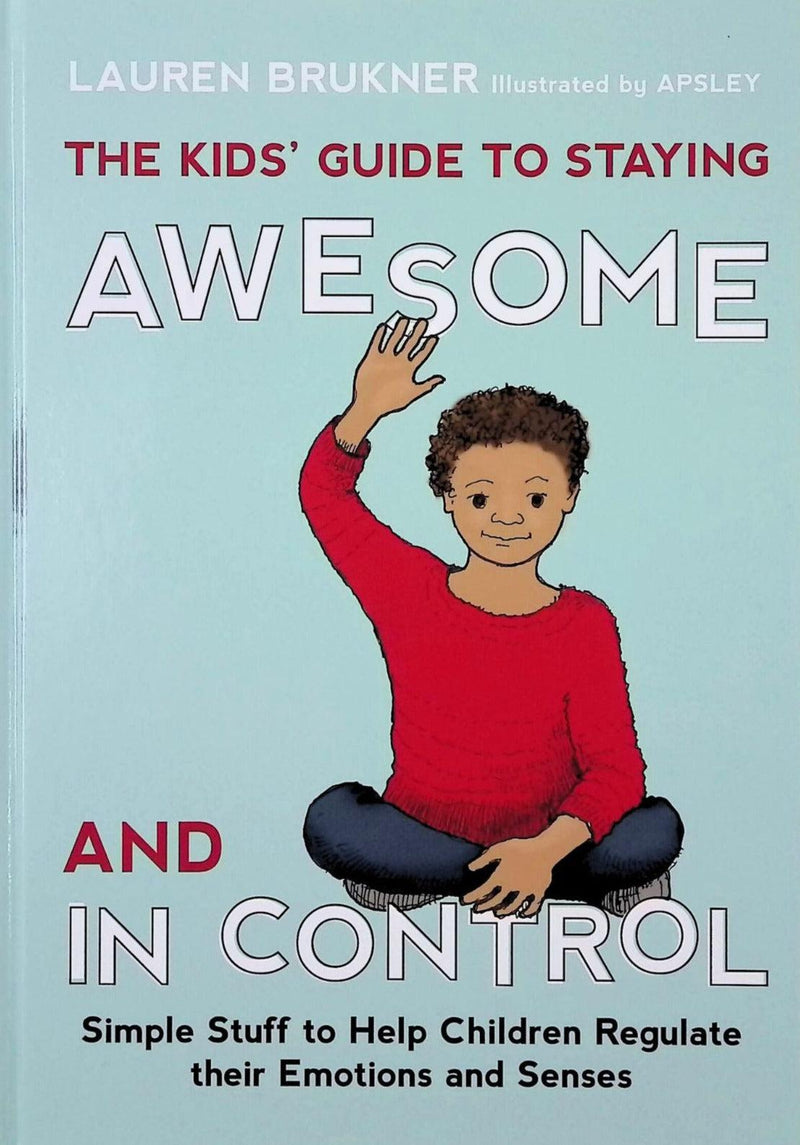 The Kids' Guide to Staying Awesome and In Control : Simple Stuff to Help Children Regulate Their Emotions and Senses by Jessica Kingsley Publishers on Schoolbooks.ie