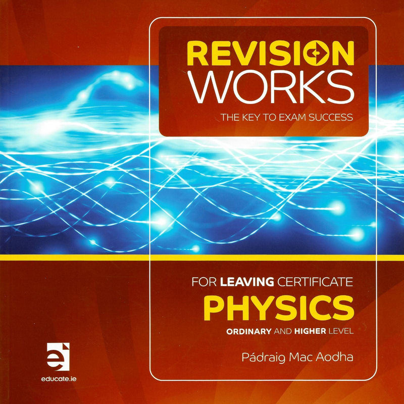 Revision Works - Physics - Leaving Certificate- Higher and Ordinary Level by Educate.ie on Schoolbooks.ie