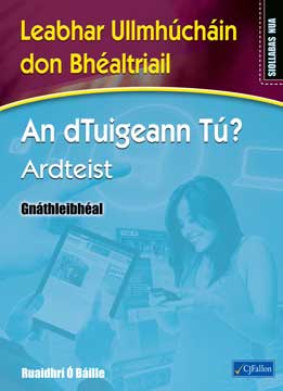 An dTuigeann Tú? Ardteist - Gnáthleibhéal - Textbook & Workbook Set by CJ Fallon on Schoolbooks.ie