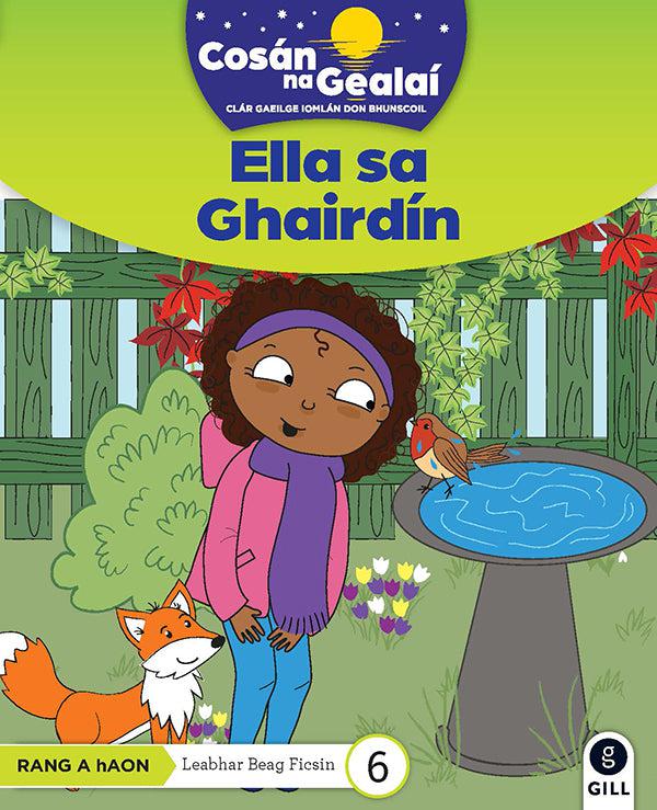 Cosán na Gealaí - Ella sa Ghairdin - 1st Class Fiction Reader 6 by Gill Education on Schoolbooks.ie