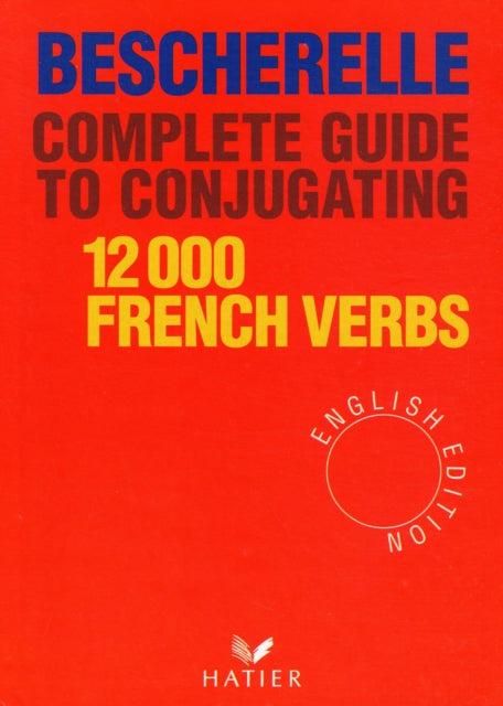 ■ Bescherelle Complete Guide to Conjugating 12000 French Verbs by Editions Hatier on Schoolbooks.ie