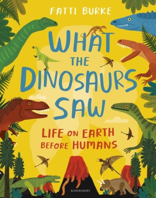What the Dinosaurs Saw - Life on Earth Before Humans by Bloomsbury Publishing on Schoolbooks.ie