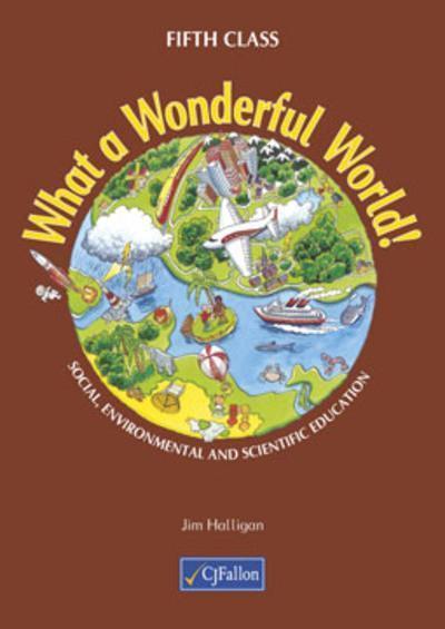 What a Wonderful World! - 5th Class by CJ Fallon on Schoolbooks.ie