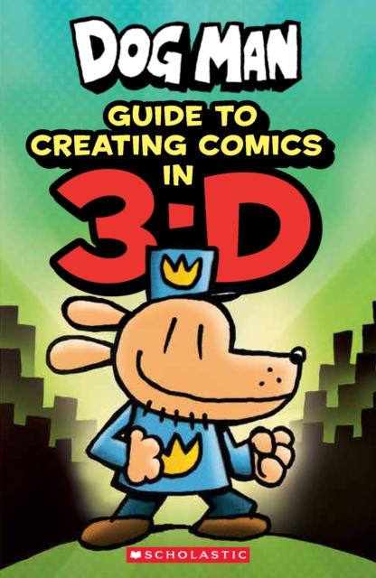 ■ Dog Man: Guide to Creating Comics in 3-D by Scholastic on Schoolbooks.ie